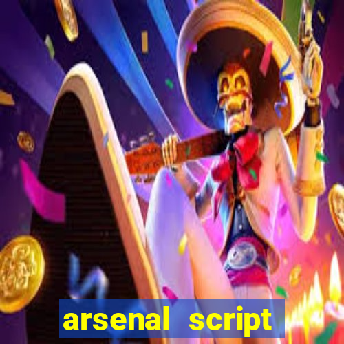 arsenal script pastebin 2022